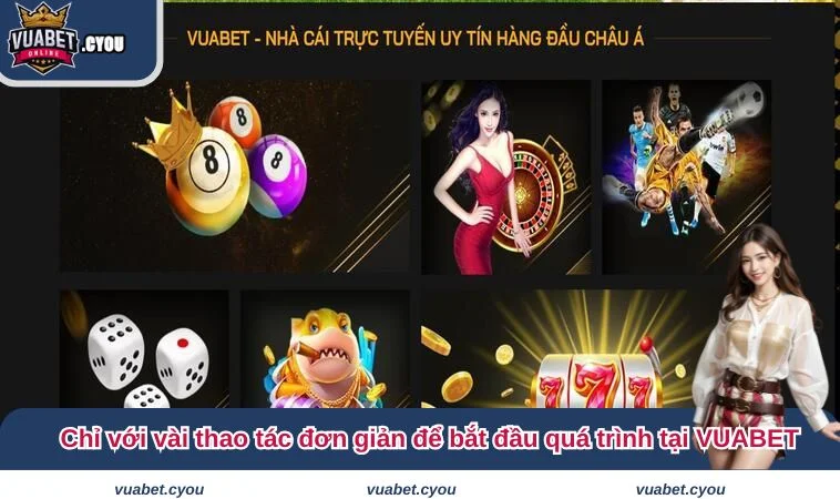 Chỉ với vài thao tác đơn giản để bắt đầu quá trình tại VUABET